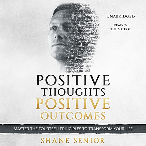 Positive Thoughts Positive Outcomes, Shane Senior