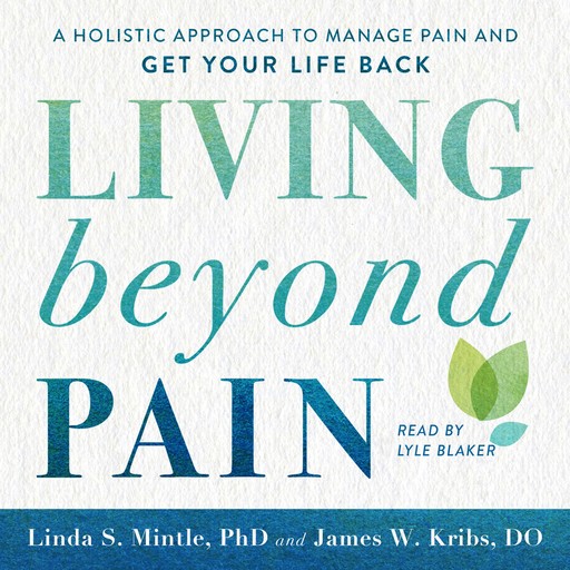 Living beyond Pain, Ph.D., Linda Mintle, James W. Kribs