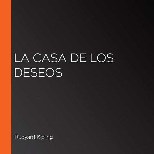 La casa de los deseos, Rudyard Kipling
