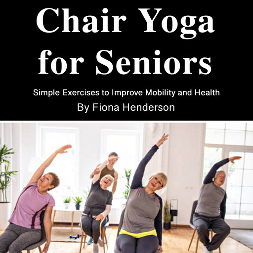 Chair Yoga for Seniors, Fiona Henderson