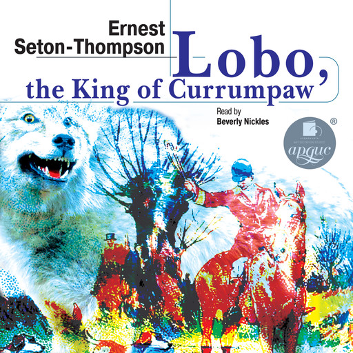 Lobo, the King of Currumpaw. Stories, Ernest Seton-Thompson