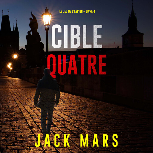 Cible quatre (Le jeu de l’espion – Livre 4), Jack Mars