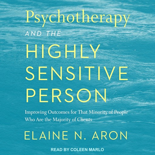 Psychotherapy and the Highly Sensitive Person, Elaine Aron