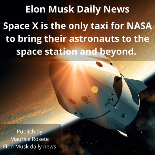 Space X is the only taxi for NASA to bring their astronauts to the space station and beyond., Maurice Rosete