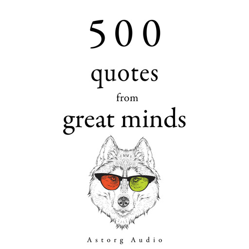 500 Quotes from Great Minds, Charles Baudelaire, Lao-Tzu, Dalai Lama, Martin King, Carl Jung