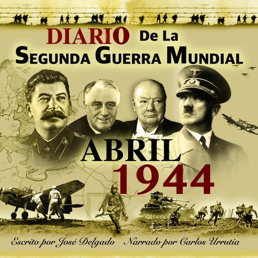 Diario de la Segunda Guerra Mundial: Abril 1944, José Delgado