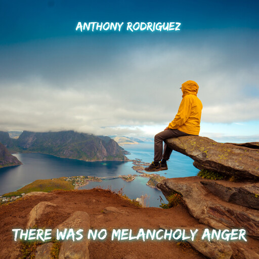 There Was No Melancholy Anger, Anthony Rodriguez