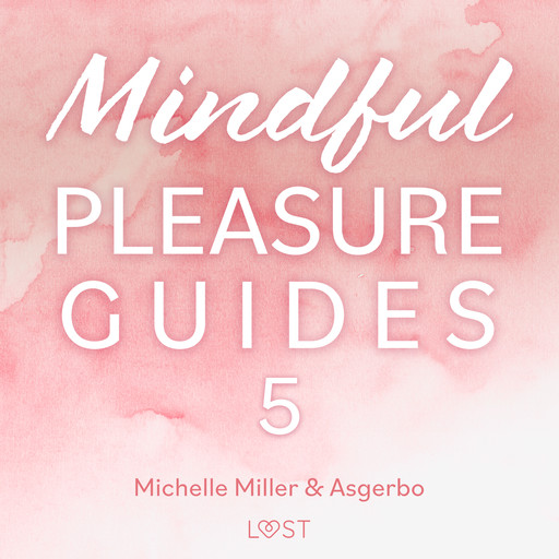 Mindful Pleasure Guides 5 – Read by sexologist Asgerbo, Michelle Miller, Asgerbo Persson