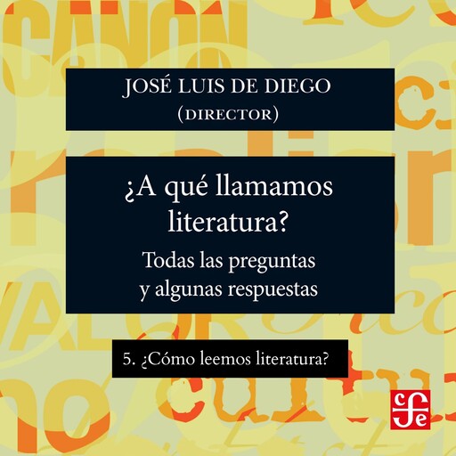 ¿Cómo leemos literatura? - ¿Para qué sirve la literatura? - Todas las preguntas y algunas respuestas, Parte 5, José Luis de Diego