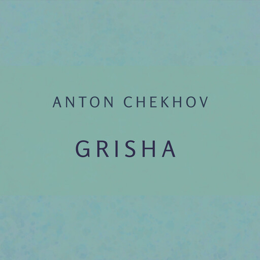 Grisha, Anton Chekhov