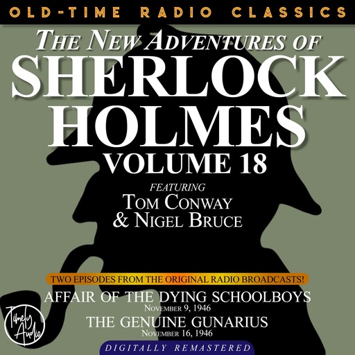 THE NEW ADVENTURES OF SHERLOCK HOLMES, VOLUME 18: EPISODE 1: AFFAIR OF THE DYING SCHOOLBOYS EPISODE 2: THE GENUINE GUNARIUS, Arthur Conan Doyle, Anthony Boucher, Dennis Green