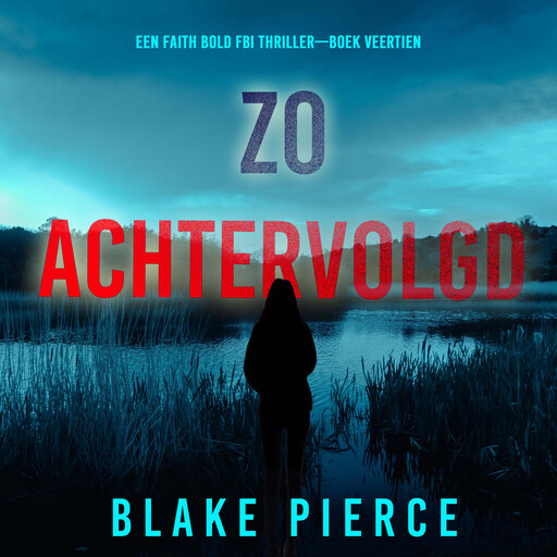 Zo Achtervolgd (Een Faith Bold FBI Thriller—Boek Veertien), Blake Pierce
