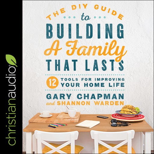 The DIY Guide to Building a Family that Lasts, Gary Chapman, Shannon Warden