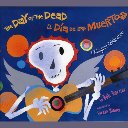 The Day of the Dead / La Día de los Muertos: A Bilingual Celebration, Bob Barner