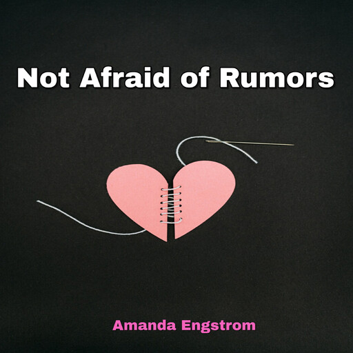 Not Afraid of Rumors, Amanda Engstrom