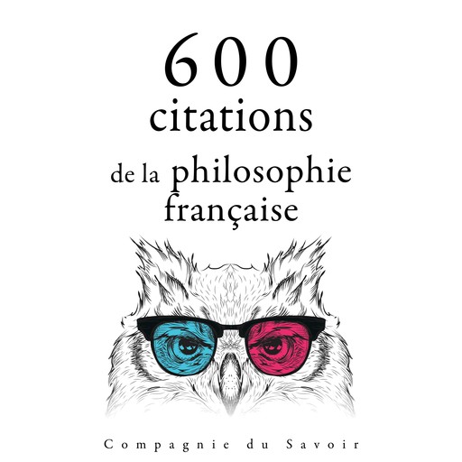 600 citations de la philosophie française, Voltaire, Blaise Pascal, Jean-Jacques Rousseau, Denis Diderot, Montesquieu, Gaston Bachelard