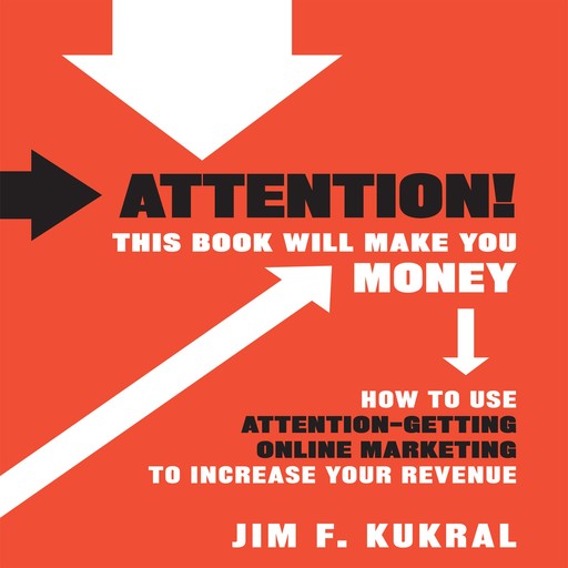 Attention! This Book Will Make You Money, Jim F. Kukral