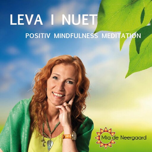Leva i nuet : positiv mindfullness meditation, Mia de Neergaard