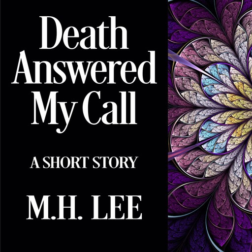 Death Answered My Call, M.H. Lee