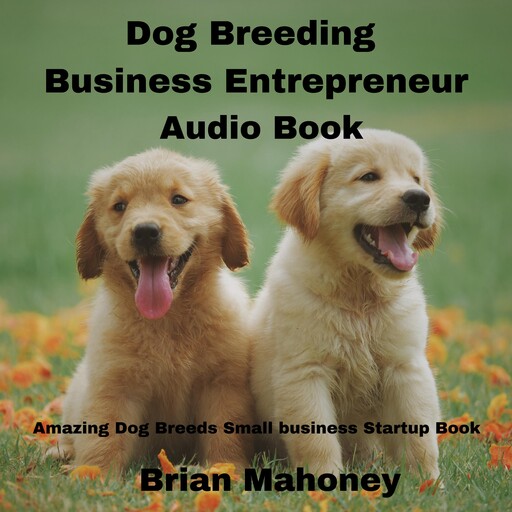 Dog Breeding Business Entrepreneur Audio Book, Brian Mahoney