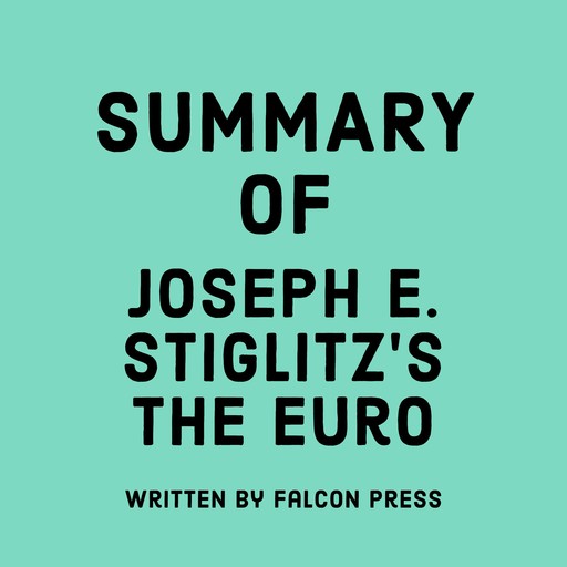 Summary of Joseph E. Stiglitz's The Euro, Falcon Press