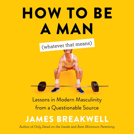 How to Be a Man (Whatever That Means), James Breakwell