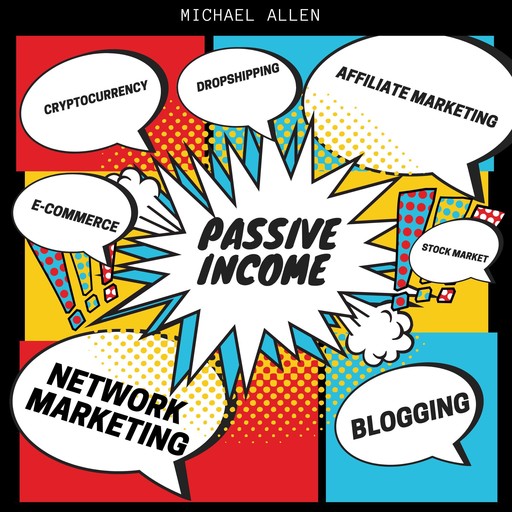 Passive Income - Blogging - e-commerce -stock market -cryptocurrency- drop shipping - network marketing -affiliate marketing, Michael Allen