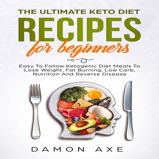 The Ultimate keto Diet Recipes For Beginners, Damon Axe