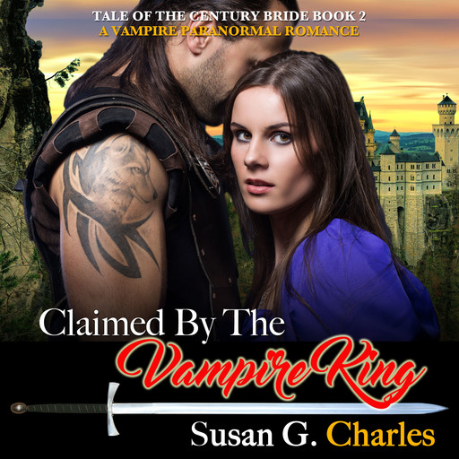 Claimed by the Vampire King - Book 2: A Vampire Paranormal Romance, Susan G. Charles