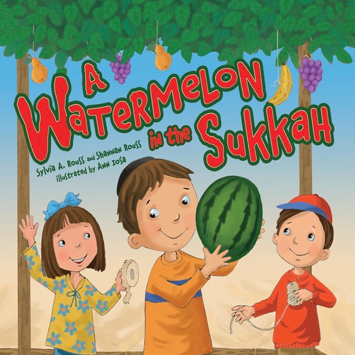 A Watermelon in the Sukkah, Sylvia A. Rouss, Shannan Rouss