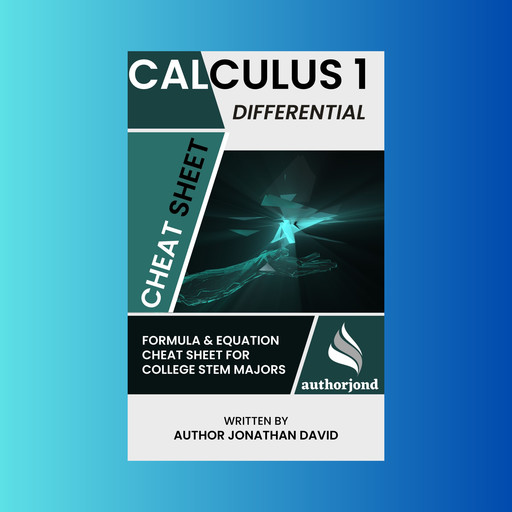 Calculus 1—Differential Cheat Sheet: Formula and Equation Cheat Sheet for College STEM Majors, Jonathan David