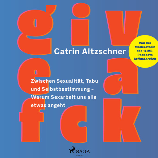 Give a fck: Zwischen Sexualität, Tabu und Selbstbestimmung – Warum Sexarbeit uns alle etwas angeht, Catrin Altzschner