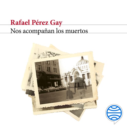 Nos acompañan los muertos, Rafael Pérez Gay