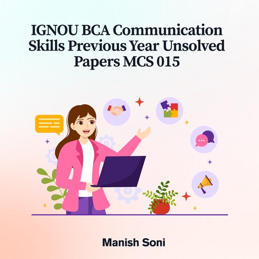 IGNOU BCA Communication Skills Previous Year Unsolved Papers MCS 015, Manish Soni