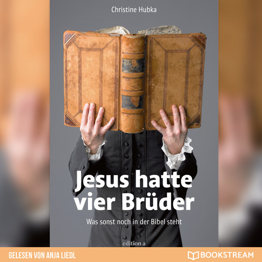 Jesus hatte vier Brüder - Was sonst noch in der Bibel steht (Ungekürzt), Christine Hubka