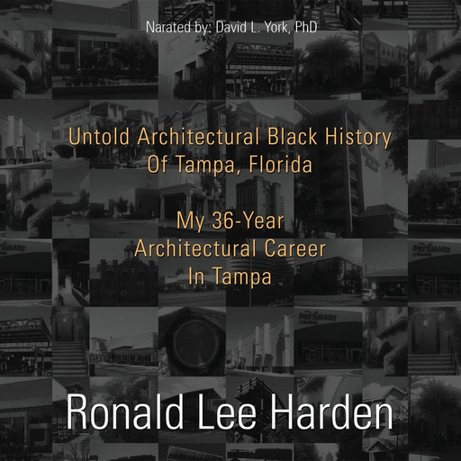 Untold Architectural Black History of Tampa, Florida, Ronald Lee Harden