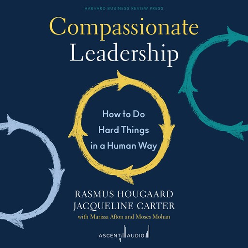 Compassionate Leadership, Jacqueline Carter, Rasmus Hougaard, Marissa Afton, Moses Mohan