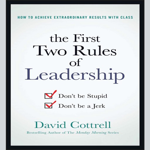The First Two Rules of Leadership, David Cottrell