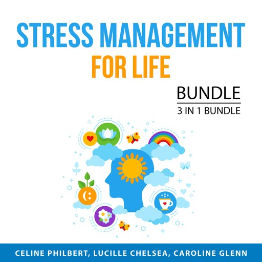 Stress Management For Life Bundle, 3 in 1 Bundle, Celine Philbert, Lucille Chelsea, Caroline Glenn