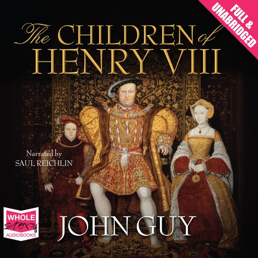 The Children of Henry VIII, John Guy