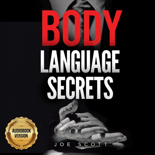 BODY LANGUAGE SECRETS: How To Analyze People | Manipulation Techniques | Influence | Persuade | Neurolinguistic Programming | Mind Control, Joe Scott