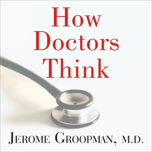 How Doctors Think, Jerome Groopman