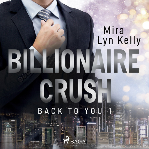 Billionaire Crush (Back to You 1), Mira Lyn Kelly