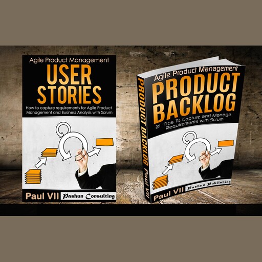 Agile Product Management Box Set: User Stories & Product Backlog - 21 Tips, Paul VII