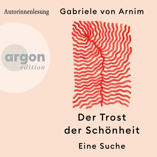 Der Trost der Schönheit - Eine Suche (Ungekürzte Autorinnenlesung), Gabriele von Arnim