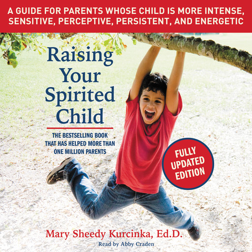 Raising Your Spirited Child, Third Edition, Mary Sheedy Kurcinka