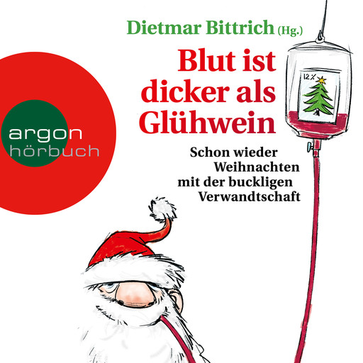 Blut ist dicker als Glühwein - Schon wieder Weihnachten mit der buckligen Verwandtschaft, Band 6 (Gekürzte Lesung), Dietmar Bittrich