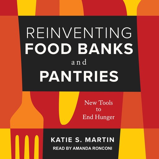 Reinventing Food Banks and Pantries, Katie Martin