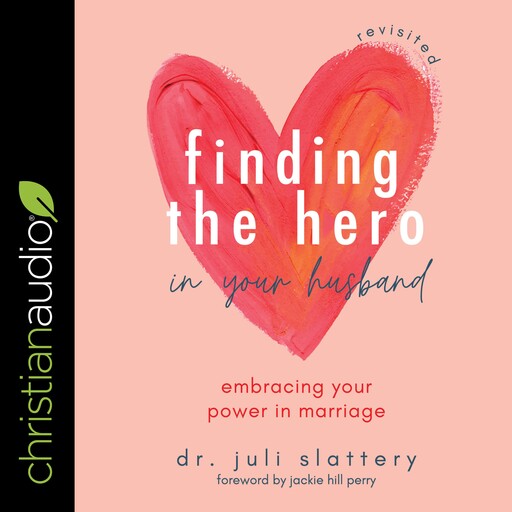 Finding the Hero in Your Husband, Revisited, Juli Slattery