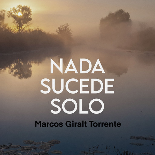 Nada sucede solo, Marcos Giralt Torrente